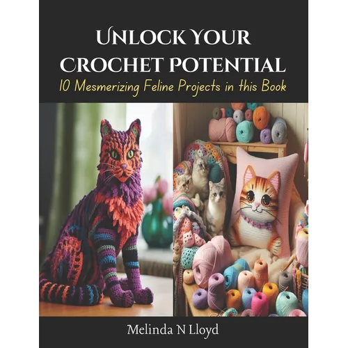 Unlock Your Crochet Potential: 10 Mesmerizing Feline Projects in this Book