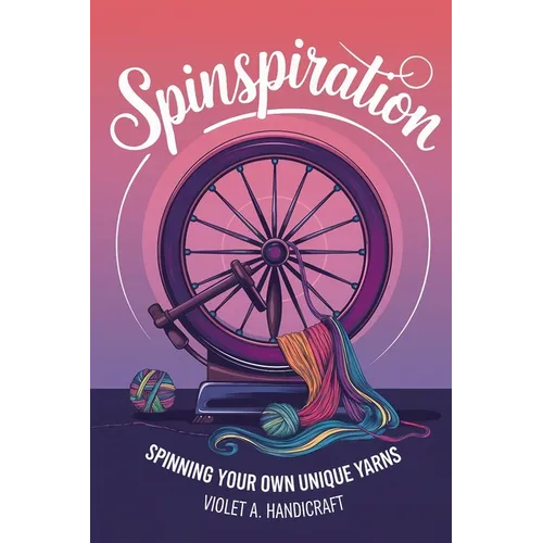 Spinspiration: Spinning Your Own Unique Yarns