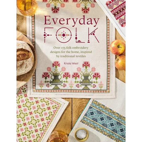 Everyday Folk: Over 175 Folk Embroidery Designs for the Home, Inspired by Traditional Textiles
