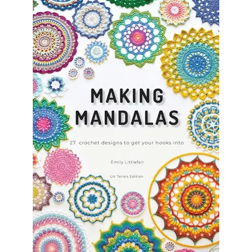 Making Mandalas UK Terms Edition: 27 Crochet Designs to Get Your Hooks Into