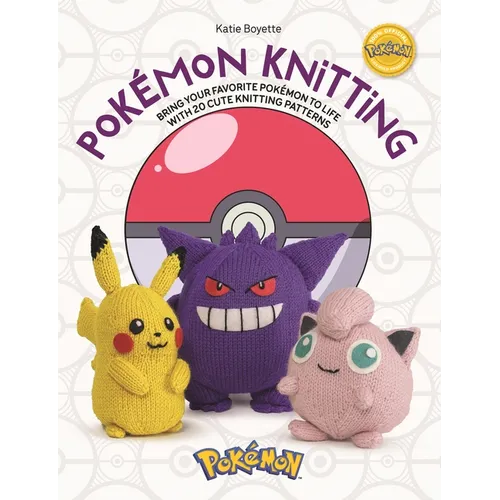 Pokémon Knitting: Bring Your Favorite Pokémon to Life with 20 Cute Knitting Patterns