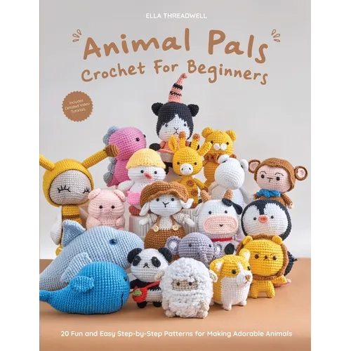 Animal Pals Crochet for Beginners: 20 Fun and Easy Step-by-Step Patterns for Making Adorable Animals