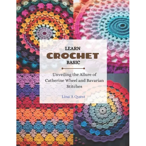 Learn Crochet Basic: Unveiling the Allure of Catherine Wheel and Bavarian Stitches