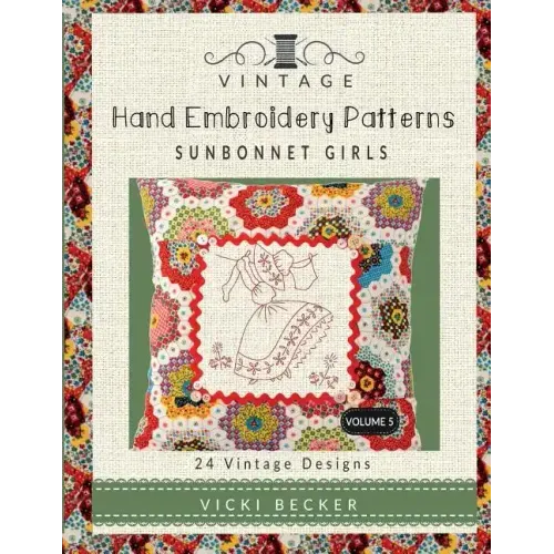 Vintage Hand Embroidery Patterns Sunbonnet Girls: 24 Authentic Vintage Designs