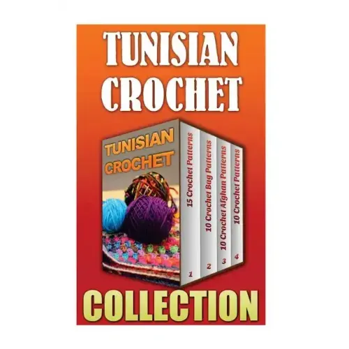 Tunisian Crochet: 15 Crochet Patterns + 10 Crochet Bag Patterns + 10 Crochet Afghan Patterns + 10 Crochet Patterns