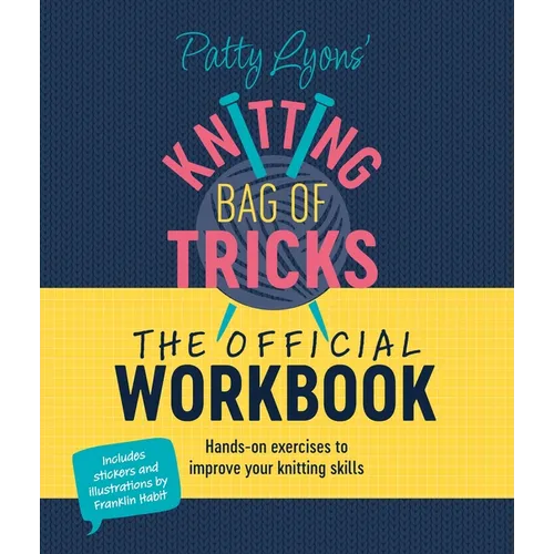 Patty Lyons' Knitting Bag of Tricks: The Official Workbook: Hands-On Exercises to Improve Your Knitting Skills
