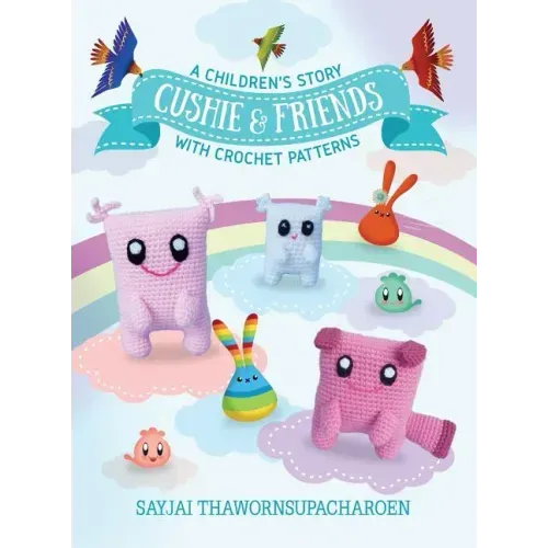 Cushie and Friends: a children's story with crochet patterns