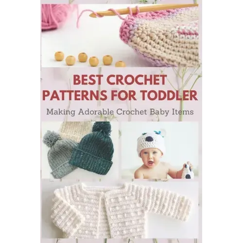Best Crochet Patterns for Toddler: Making Adorable Crochet Baby Items
