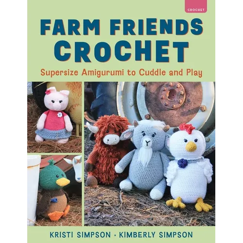 Farm Friends Crochet: Supersize Amigurumi to Cuddle and Play