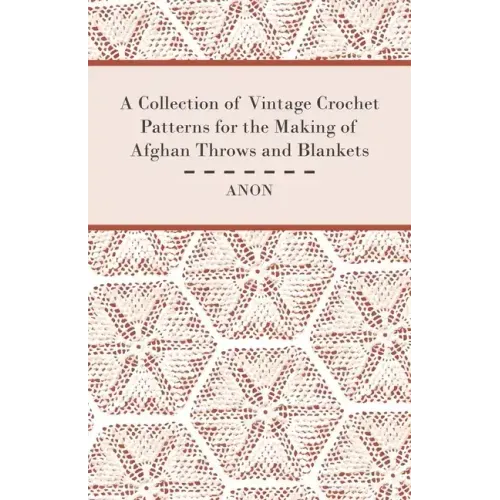 A Collection of Vintage Crochet Patterns for the Making of Afghan Throws and Blankets