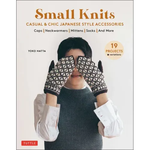 Small Knits: Casual & Chic Japanese Style Accessories: (19 Projects + Variations)