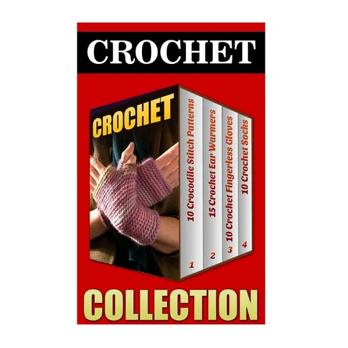 Crochet: 10 Crocodile Stitch Patterns + 15 Crochet Ear Warmers + 10 Crochet Fingerless Gloves + 10 Crochet Socks