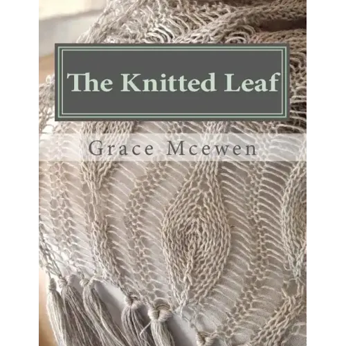 The Knitted Leaf: Hand Knitting Stitch Designs and Stitch Dictionary For Leaf Lovers