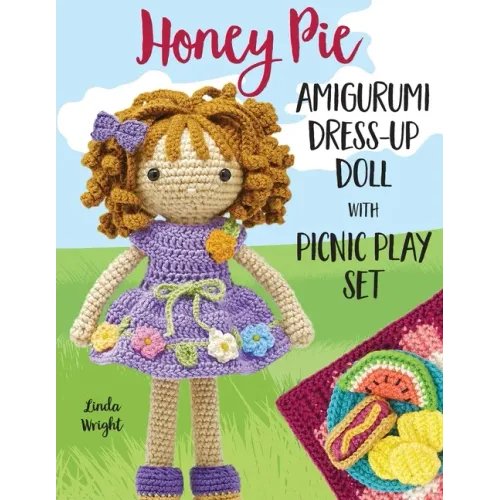 Honey Pie Amigurumi Dress-Up Doll with Picnic Play Set: Crochet Patterns for 12-inch Doll plus Doll Clothes, Picnic Blanket, Barbecue Playmat & Access