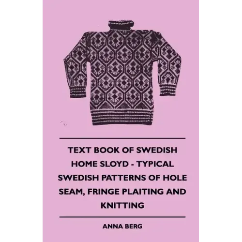Text Book of Swedish Home Sloyd - Typical Swedish Patterns of Hole Seam, Fringe Plaiting and Knitting
