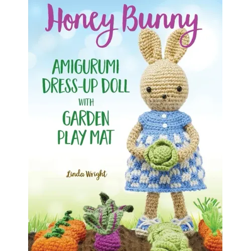 Honey Bunny Amigurumi Dress-Up Doll with Garden Play Mat: Crochet Patterns for Bunny Doll plus Doll Clothes, Garden Playmat & Accessories