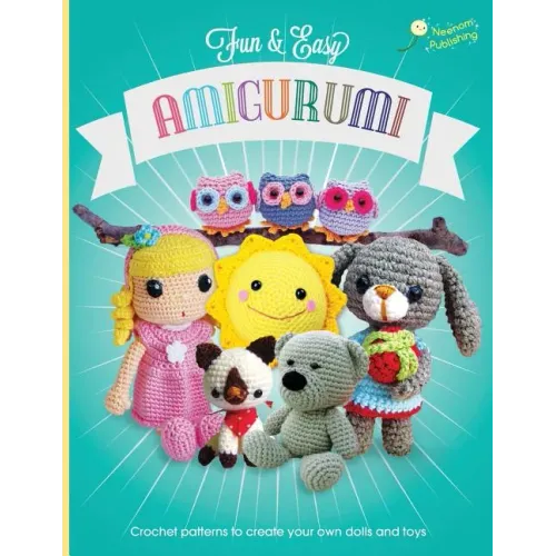 Fun and Easy Amigurumi: Crochet patterns to create your own dolls and toys