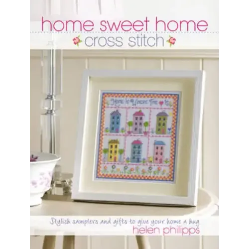 Home Sweet Home Cross Stitch: Stylish Samplers and Gifts to Give Your Home a Hug