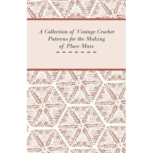 A Collection of Vintage Crochet Patterns for the Making of Place Mats