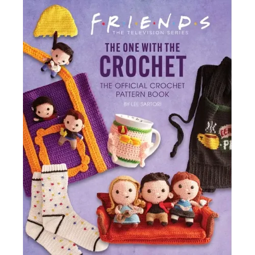 Friends: The One with the Crochet: The Official Crochet Pattern Book