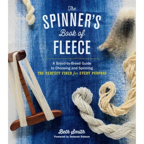 The Spinner's Book of Fleece: A Breed-By-Breed Guide to Choosing and Spinning the Perfect Fiber for Every Purpose