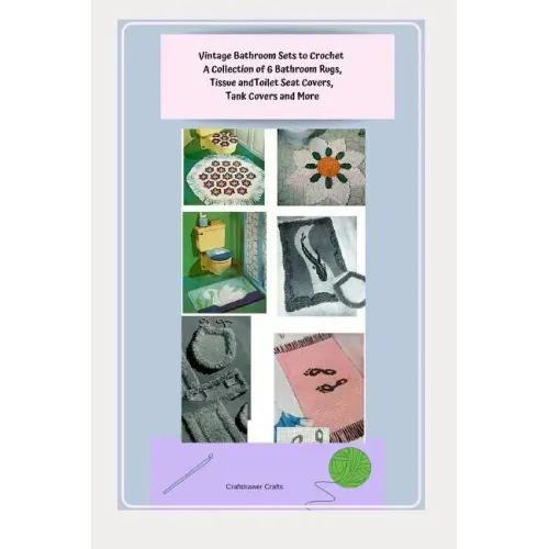Vintage Bathroom Sets to Crochet - A Collection of 6 Bathroom Rugs, Tissue and Toilet Seat Covers, Tank Covers and More