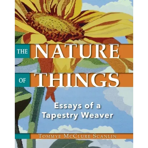 The Nature of Things: Essays of a Tapestry Weaver