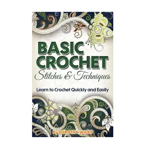 Basic Crochet Stitches and Techniques: Learn to Crochet Quickly and Easily