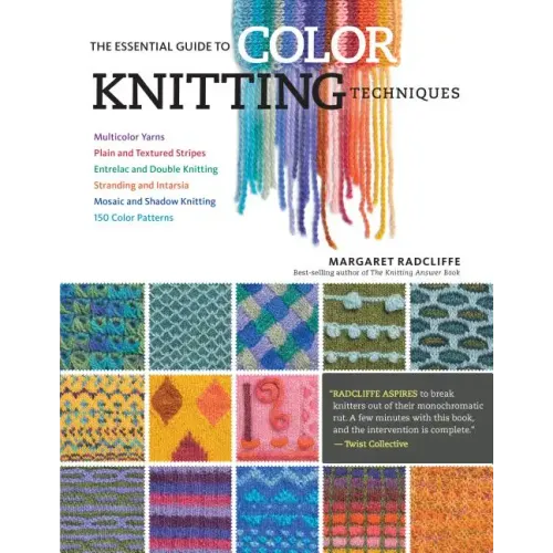 The Essential Guide to Color Knitting Techniques: Multicolor Yarns, Plain and Textured Stripes, Entrelac and Double Knitting, Stranding and Intarsia,