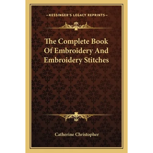 The Complete Book Of Embroidery And Embroidery Stitches