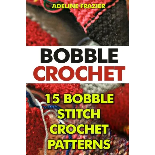 Bobble Crochet: 15 Bobble Stitch Crochet Patterns