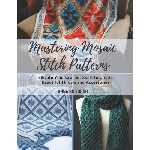 Mastering Mosaic Stitch Patterns: Elevate Your Crochet Skills to Create Beautiful Throws and Accessories
