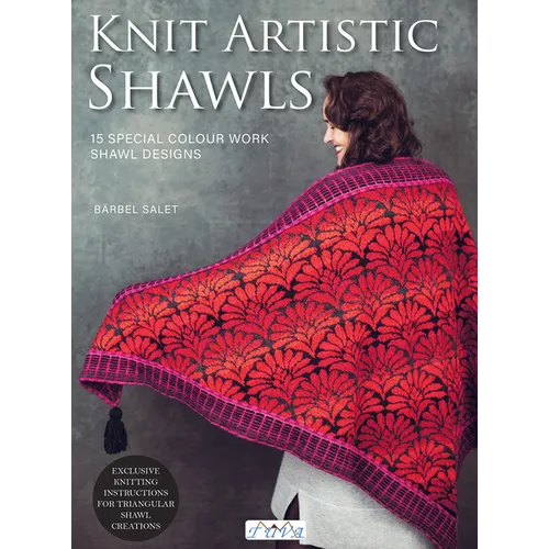 Knit Artistic Shawls: 15 Special Colour Work Designs. Exclusive Knitting Instructions for Triangular Shawl Creations.