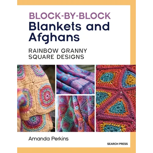 Block-By-Block Blankets and Afghans: Rainbow Granny Square Designs to Crochet
