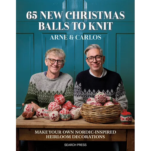 65 New Christmas Balls to Knit: Make Your Own Nordic-Inspired Heirloom Decorations