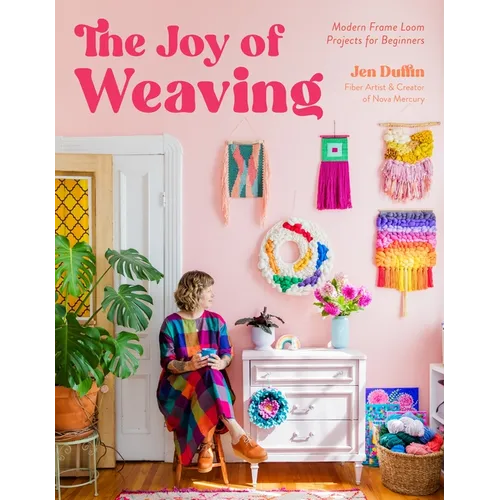 The Joy of Weaving: Modern Frame Loom Projects for Beginners