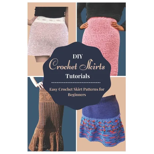 DIY Crochet Skirts Tutorials: Easy Crochet Skirt Patterns for Beginners