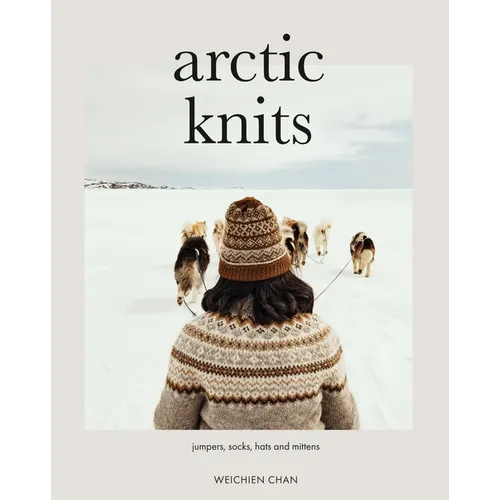 Arctic Knits: Jumpers, Socks, Mittens and More