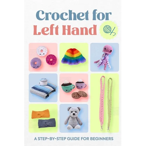 Crochet for Left Hand: A Step-by-Step Guide for Beginners
