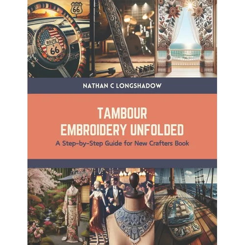 Tambour Embroidery Unfolded: A Step-by-Step Guide for New Crafters Book