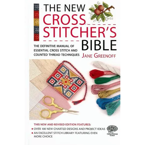 The New Cross Stitcher's Bible: The Definitive Manual of Essential Cross Stitch and Counted Thread Techniques