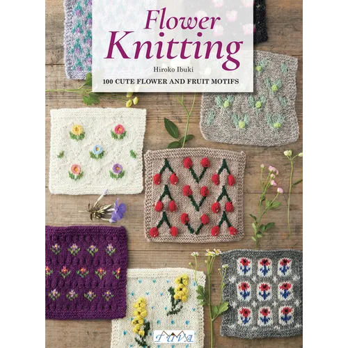 Flower Knitting: 100 Cute Flower and Fruit Motifs
