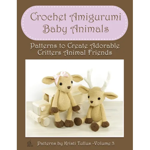 Crochet Amigurumi Baby Animals: Patterns to Create Adorable Critters Animal Friends - Complete Guide To Crochet Toys Techniques Made Easy