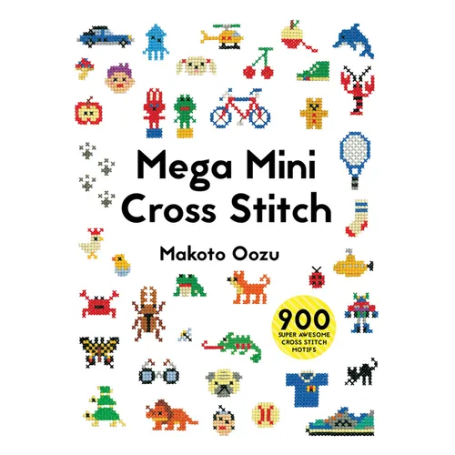 Mega Mini Cross Stitch: 900 Super Awesome Cross Stitch Motifs