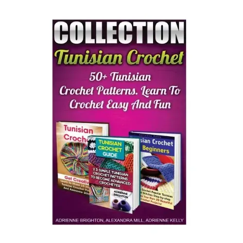 Tunisian Crochet Collection: 50+ Tunisian Crochet Patterns. Learn To Crochet Easy And Fun: (How To Crochet, Crochet Stitches, Tunisian Crochet, Cro