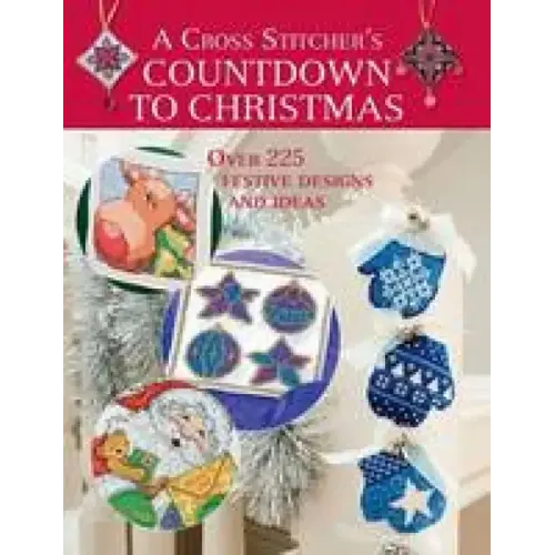 A Cross Stitcher's Countdown to Christmas: Over 225 Festive Designs and Ideas