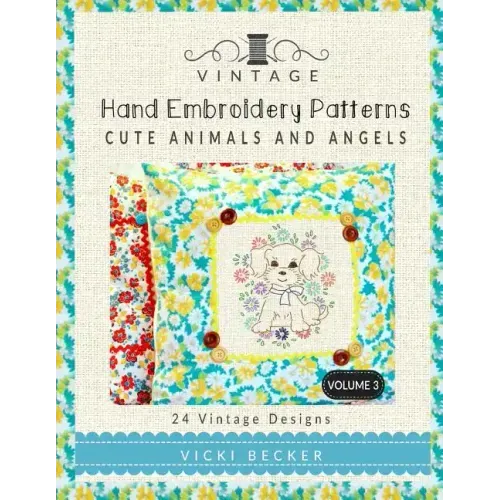 Vintage Hand Embroidery Patterns Cute Animals and Angels: 24 Authentic Vintage Designs