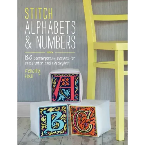 Stitch Alphabets & Numbers: 120 Contemporary Designs for Cross Stitch and Needlepoint