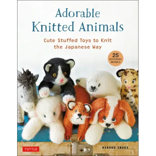 Adorable Knitted Animals: Cute Stuffed Toys to Knit the Japanese Way (25 Different Animals)