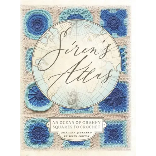 Siren's Atlas UK Terms Edition: An Ocean of Granny Squares to Crochet